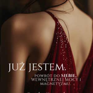 E-BOOK "JUŻ JESTEM" Powrót do siebie, wewnętrznej mocy i magnetyzmu!