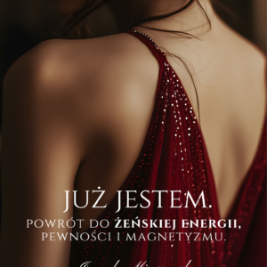 E-BOOK "JUŻ JESTEM" Powrót do żeńskiej energii, pewności i magnetyzmu